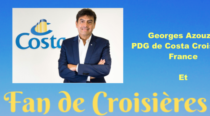 Rencontre exclusive avec Georges Azouze, PDG de Costa Croisières France